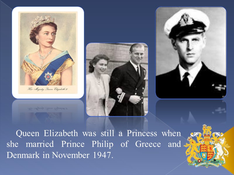 Queen Elizabeth was still a Princess when she married Prince Philip of Greece and